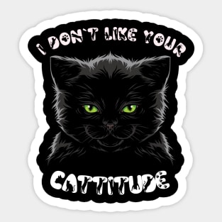 I Don't Like Your Cattitude Sticker